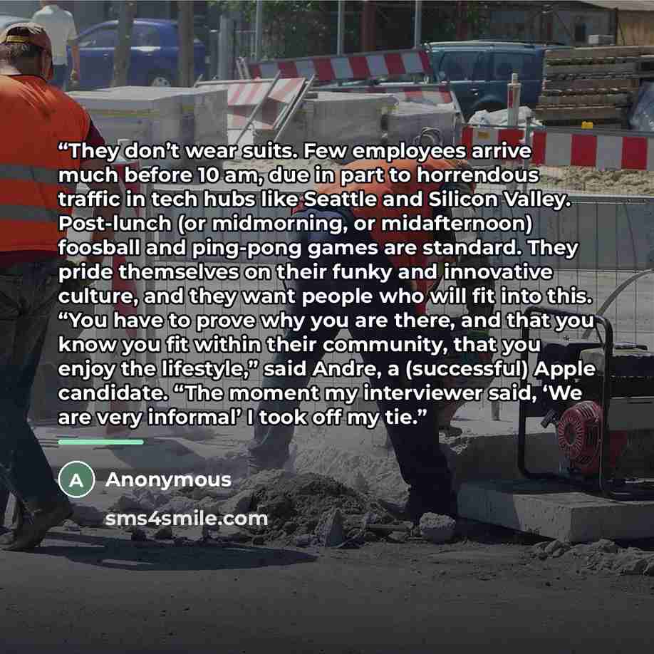 “They don’t wear suits. Few employees arrive much before 10 am, due in part to horrendous traffic in tech hubs like Seattle and Silicon Valley. Post-lunch (or midmorning, or midafternoon) foosball and ping-pong games are standard. They pride themselves on their funky and innovative culture, and…” quote by Anonymous