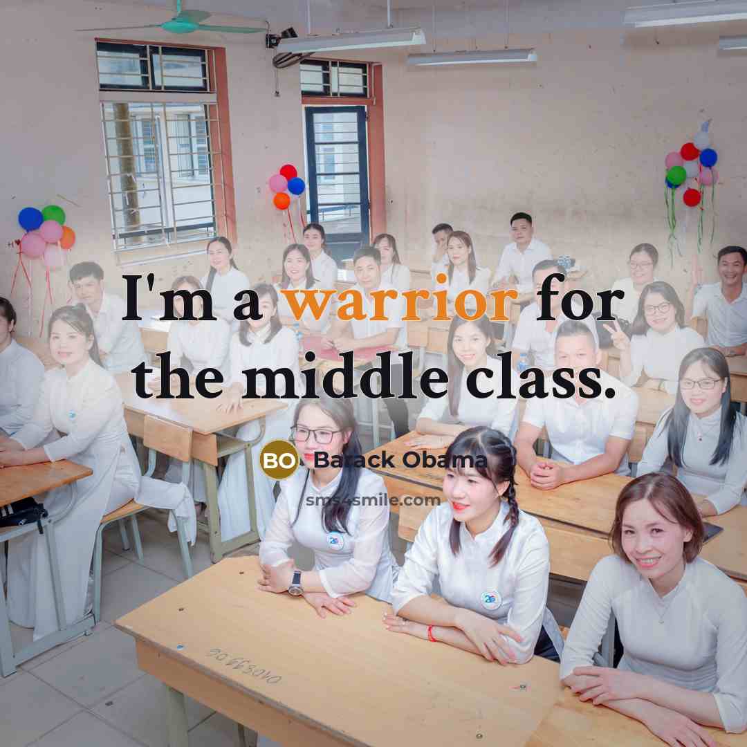 “I'm a warrior for the middle class.” quote by Barack Obama