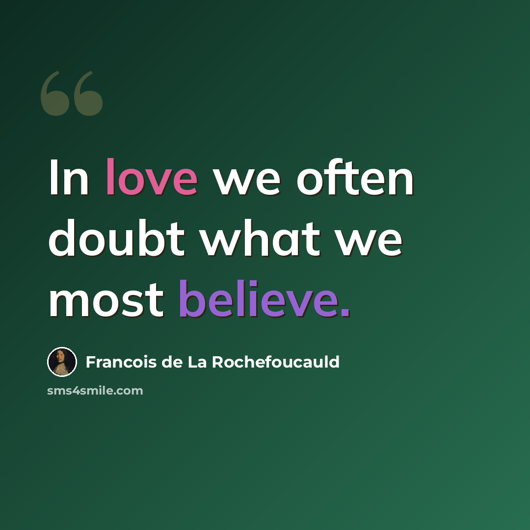 “In love we often doubt what we most believe.” quote by Francois de La Rochefoucauld