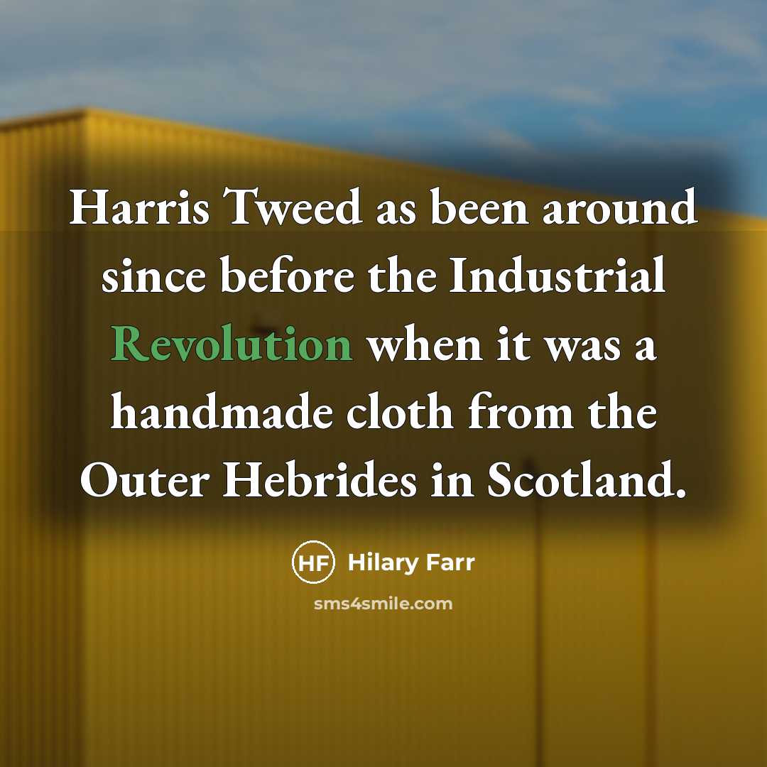 “Harris Tweed as been around since before the Industrial Revolution when it was a handmade cloth from the Outer Hebrides in Scotland.” quote by Hilary Farr