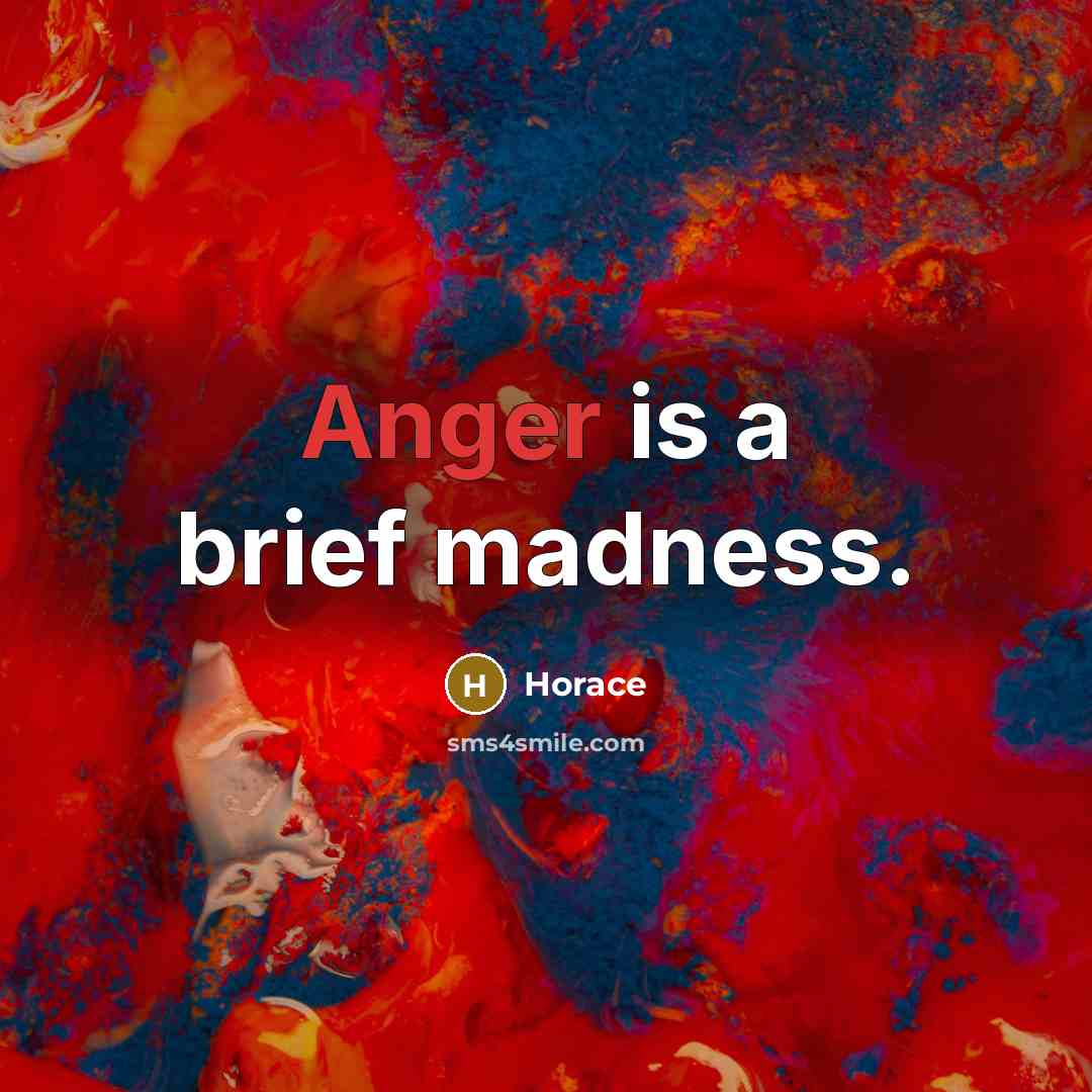 “Anger is a brief madness.” quote by Horace