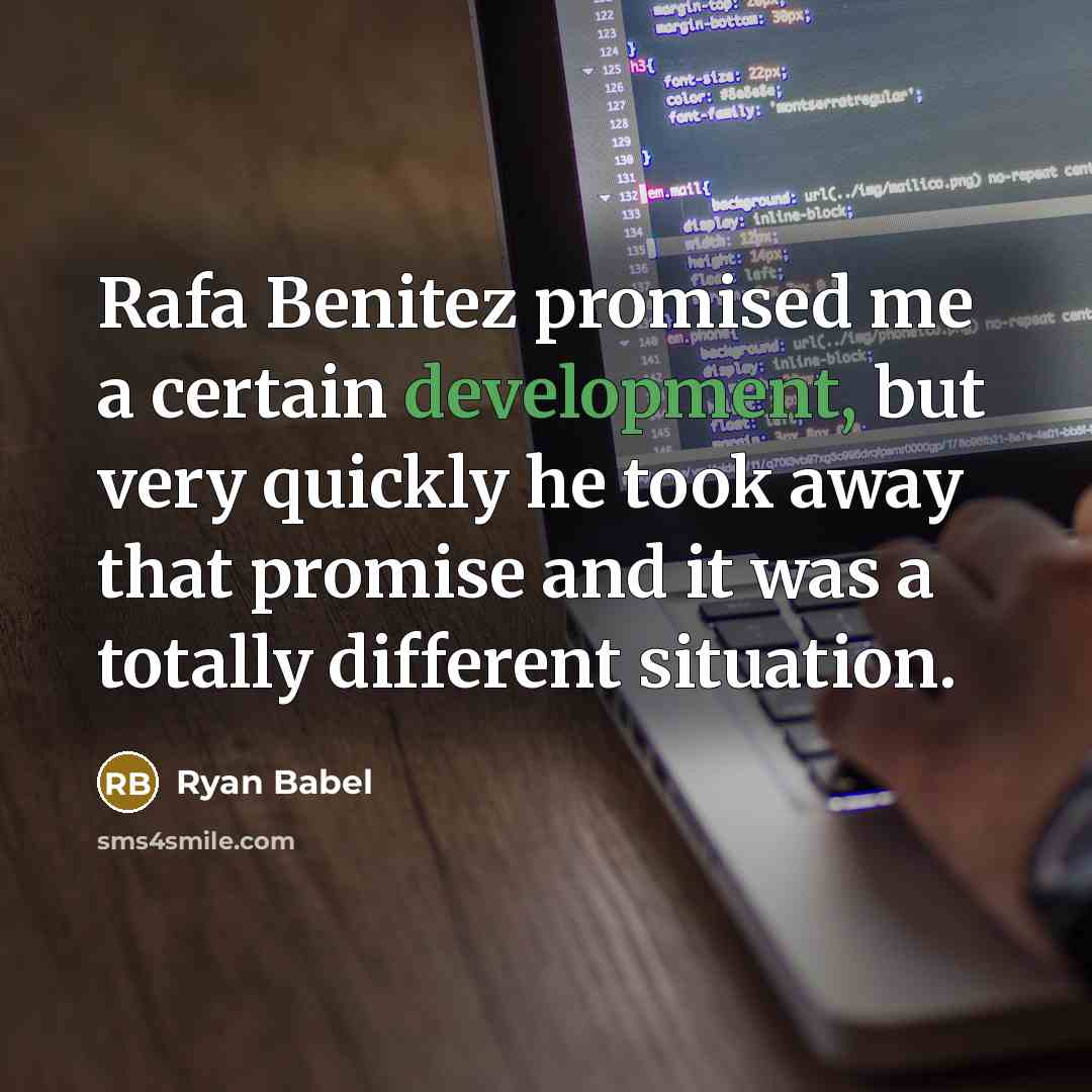 “Rafa Benitez promised me a certain development, but very quickly he took away that promise and it was a totally different situation.” quote by Ryan Babel