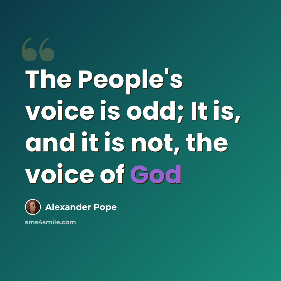 “The People's voice is odd; It is, and it is not, the voice of God” quote by Alexander Pope