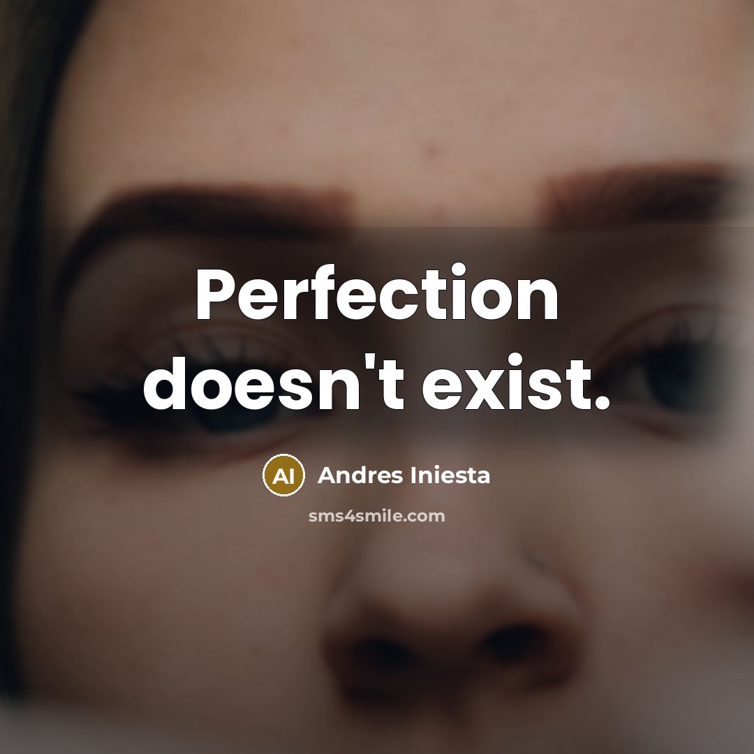 “Perfection doesn't exist.” quote by Andres Iniesta