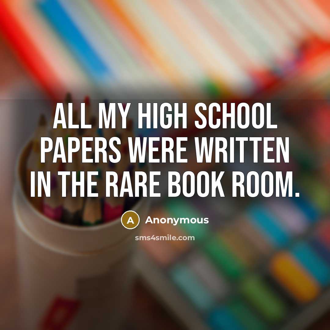 “All my high school papers were written in the rare book room.” quote by Anonymous
