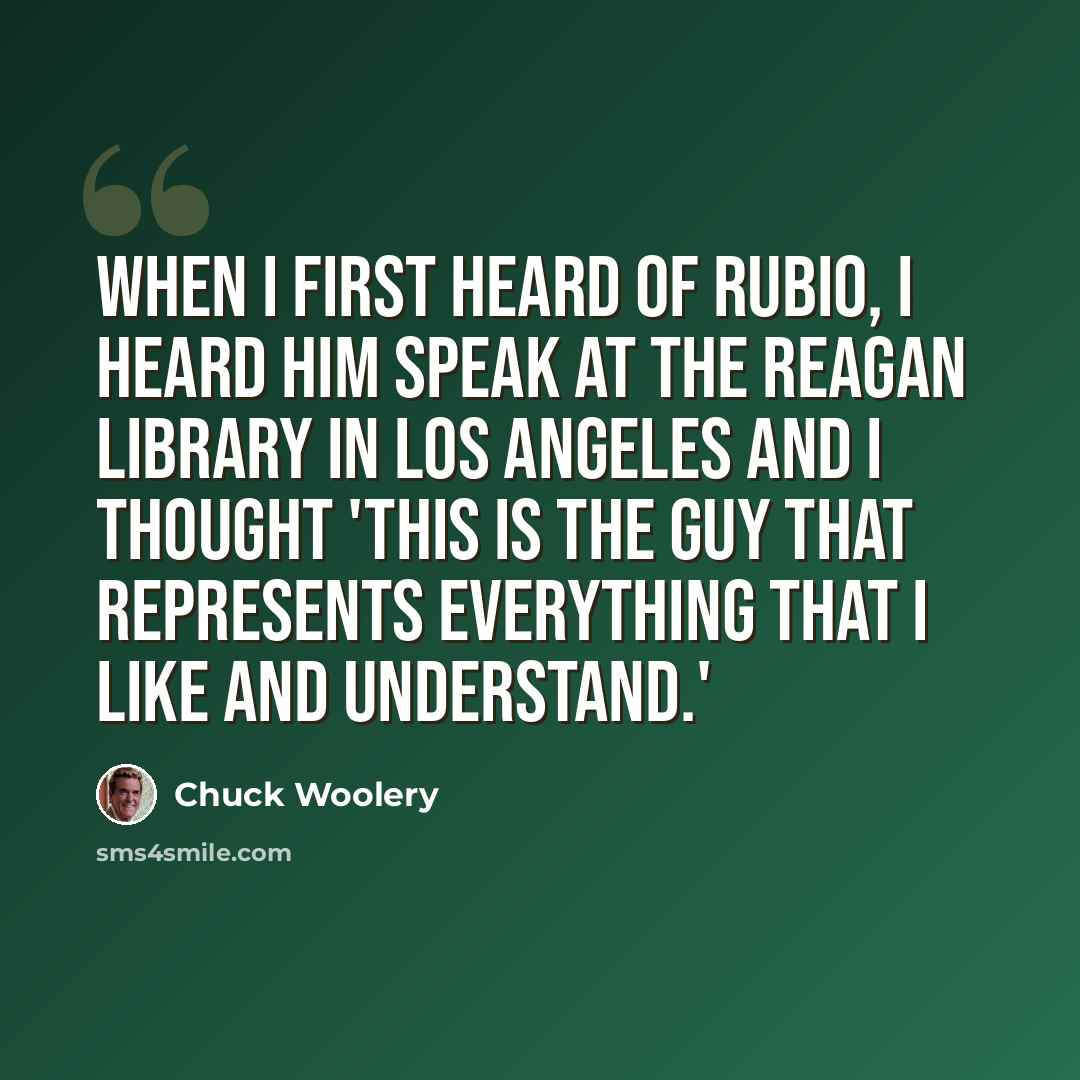 “When I first heard of Rubio, I heard him speak at the Reagan Library in Los Angeles and I thought 'This is the guy that represents everything that I like and understand.'” quote by Chuck Woolery