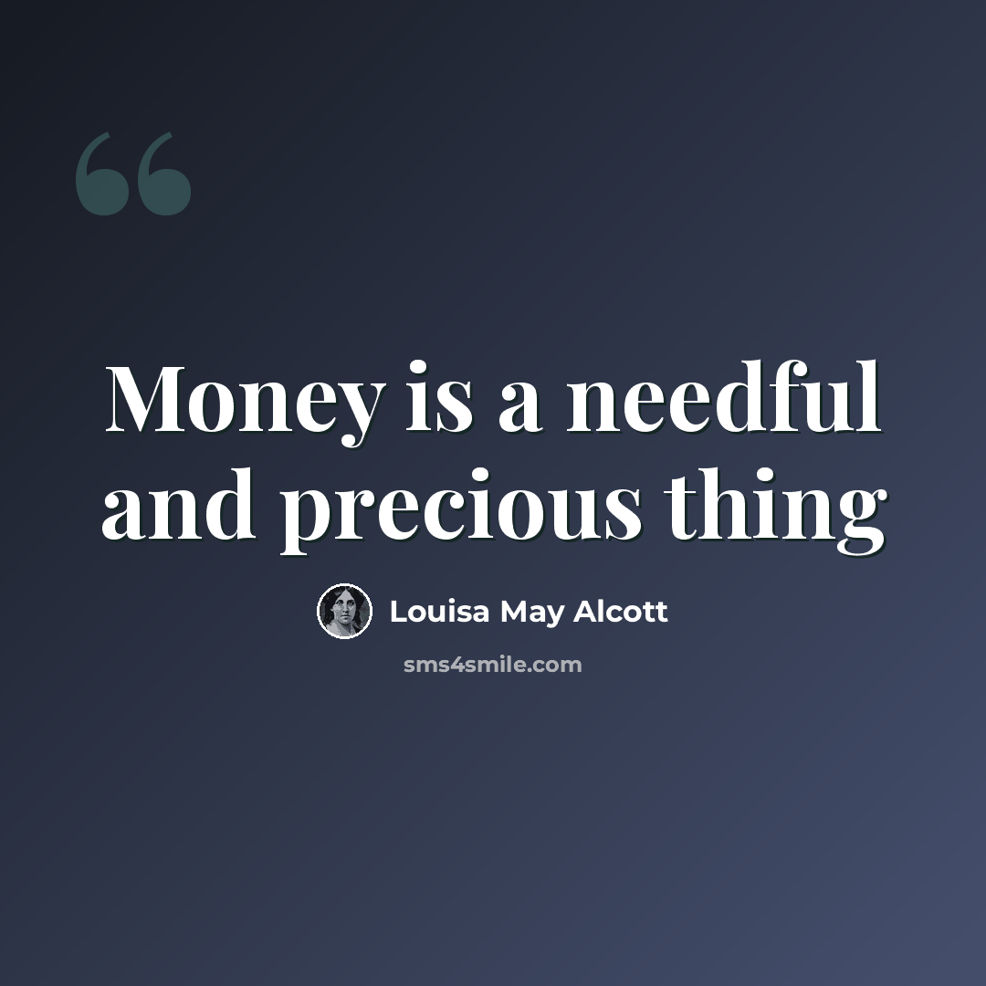 “Money is a needful and precious thing” quote by Louisa May Alcott