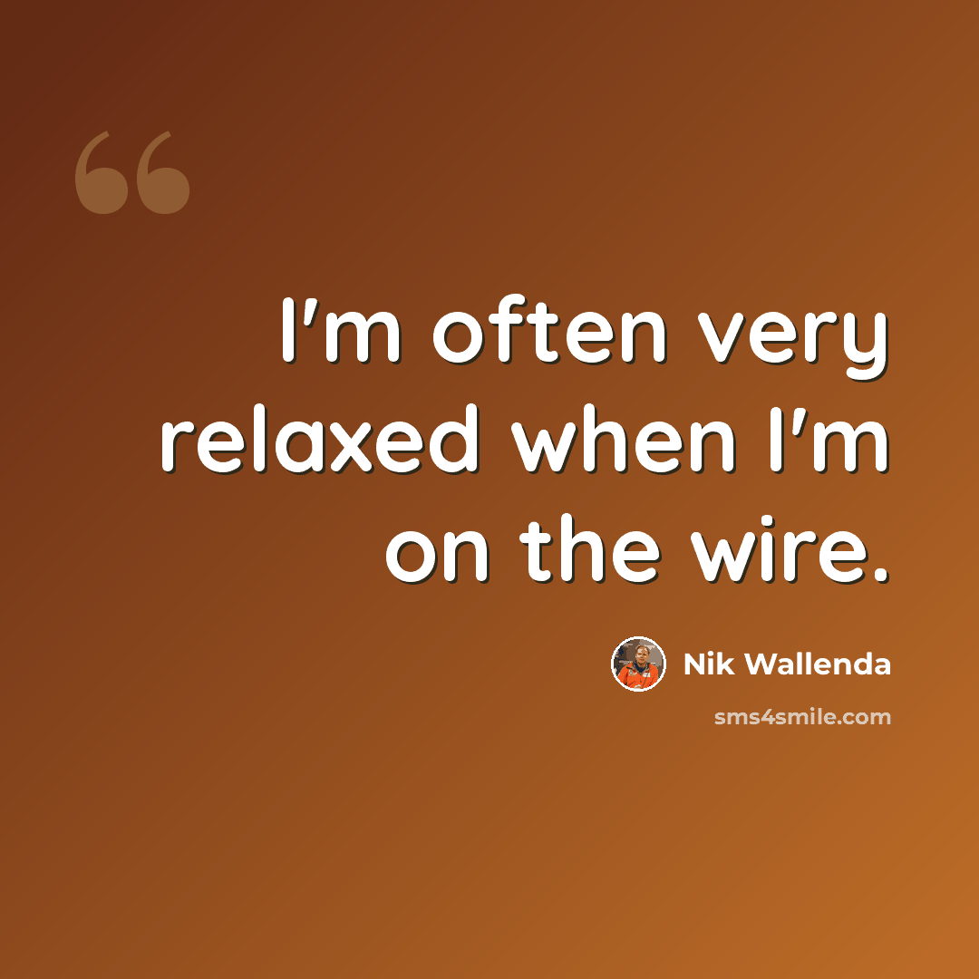 “I'm often very relaxed when I'm on the wire.” quote by Nik Wallenda
