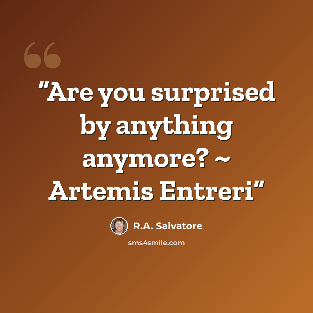 “Are you surprised by anything anymore? ~ Artemis Entreri” quote by R.A. Salvatore