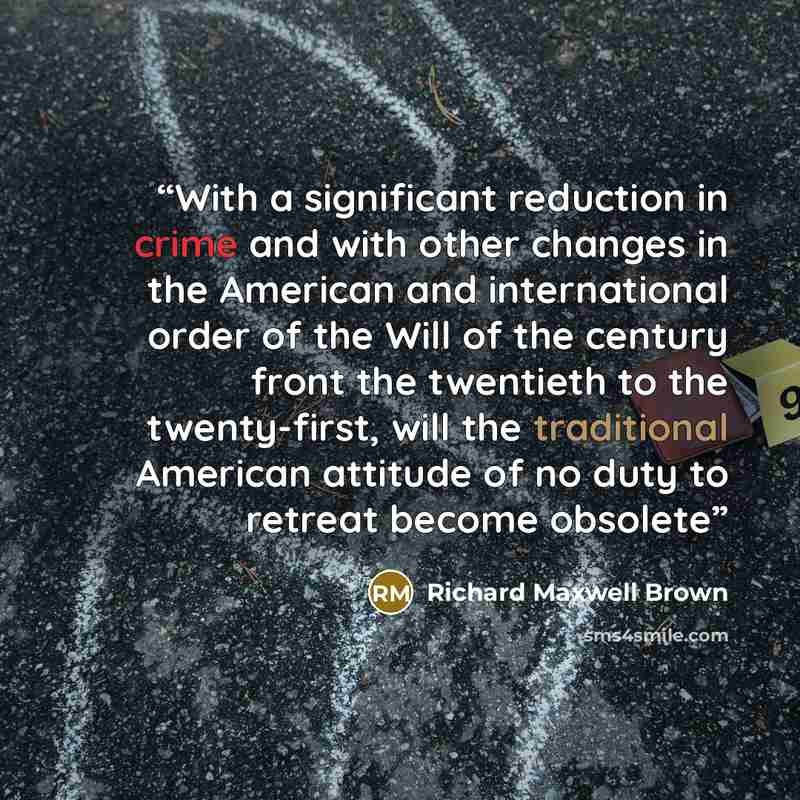 “With a significant reduction in crime and with other changes in the American and international order of the Will of the century front the twentieth to the twenty-first, will the traditional American attitude of no duty to retreat become obsolete” quote by Richard Maxwell Brown