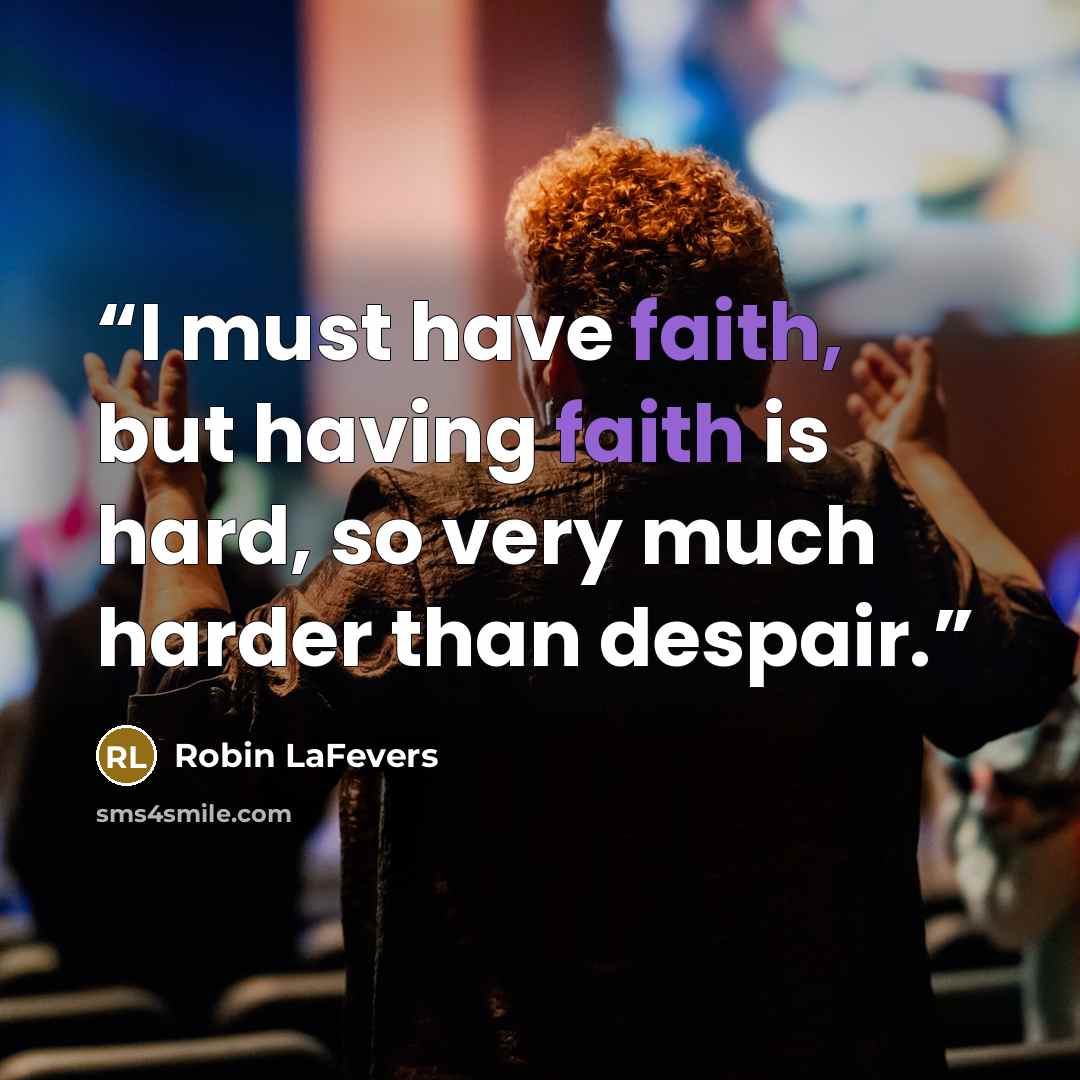 “I must have faith, but having faith is hard, so very much harder than despair.” quote by Robin LaFevers