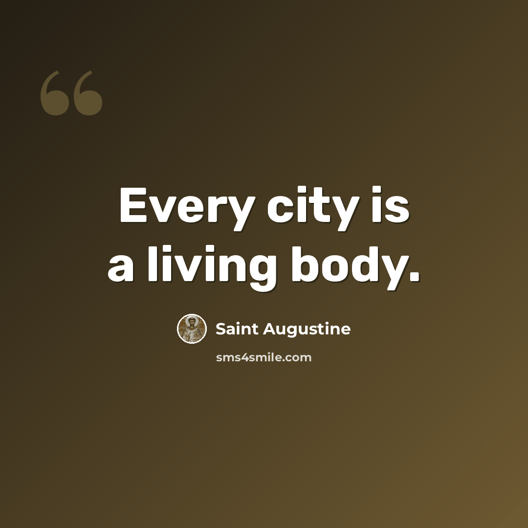 “Every city is a living body.” quote by Saint Augustine