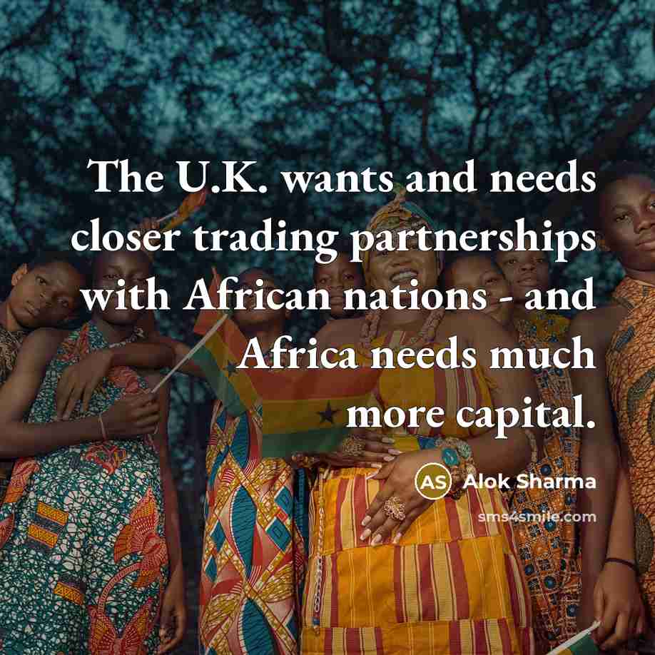 “The U.K. wants and needs closer trading partnerships with African nations - and Africa needs much more capital.” quote by Alok Sharma
