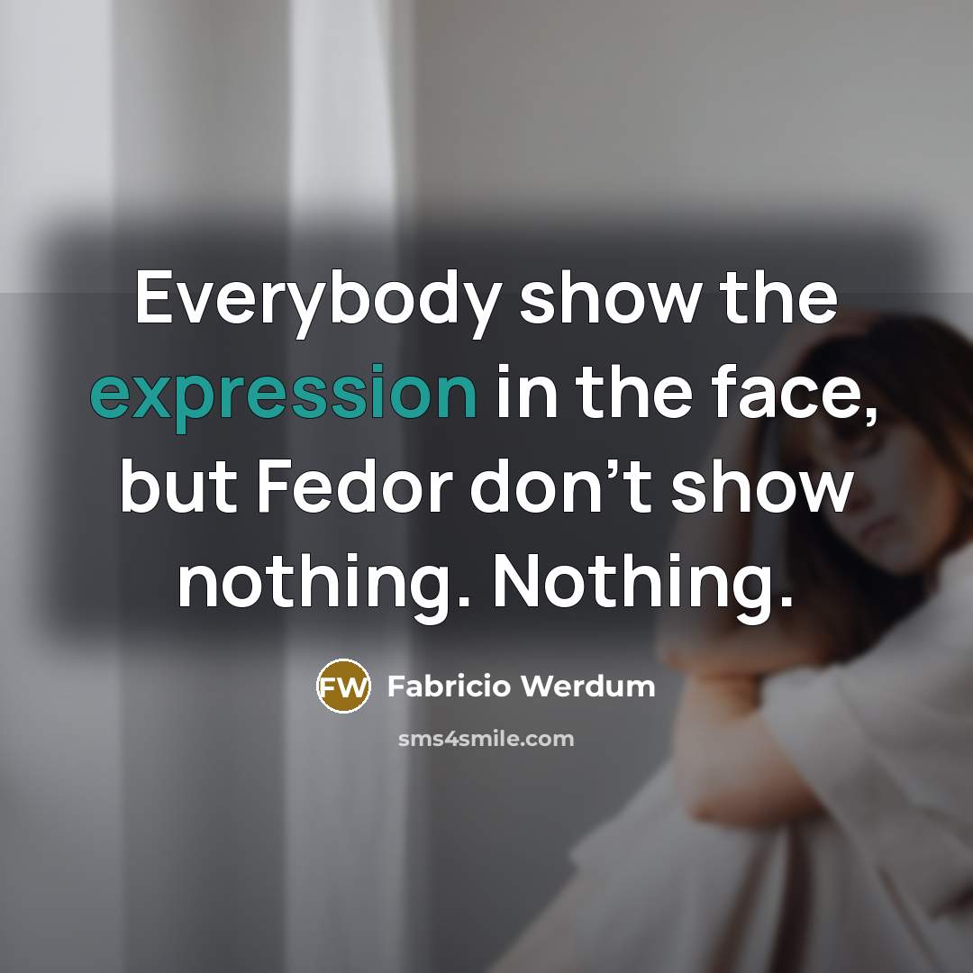 “Everybody show the expression in the face, but Fedor don't show nothing. Nothing.” quote by Fabricio Werdum