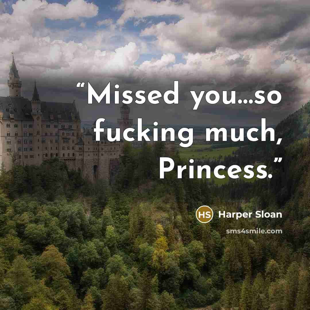 “Missed you…so fucking much, Princess.” quote by Harper Sloan