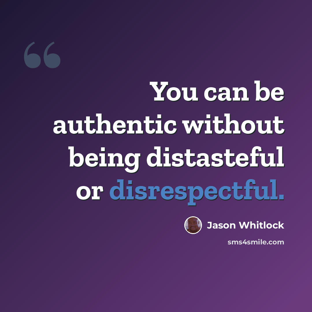 “You can be authentic without being distasteful or disrespectful.” quote by Jason Whitlock