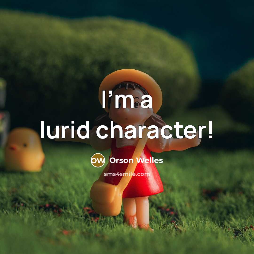“I'm a lurid character!” quote by Orson Welles