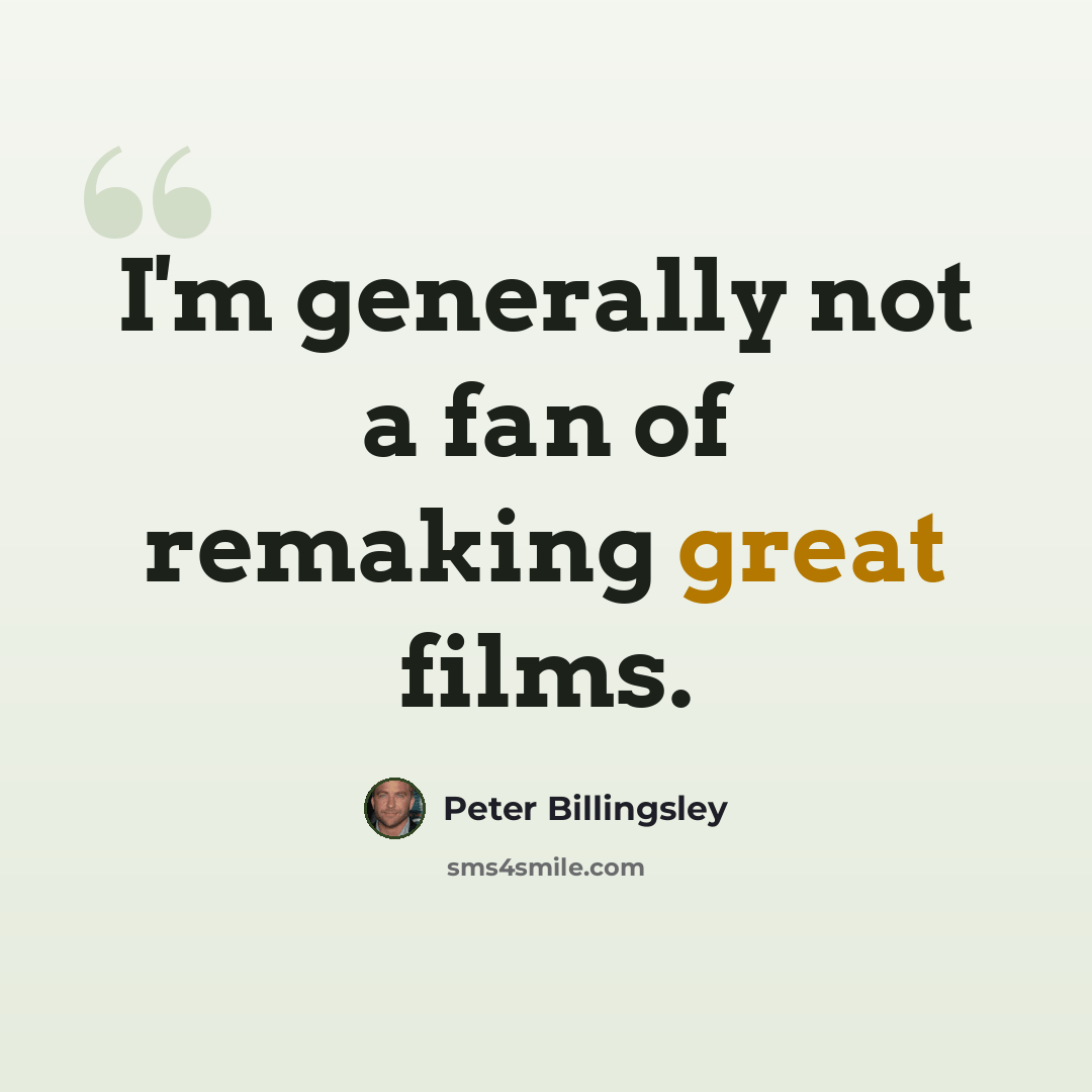 “I'm generally not a fan of remaking great films.” quote by Peter Billingsley