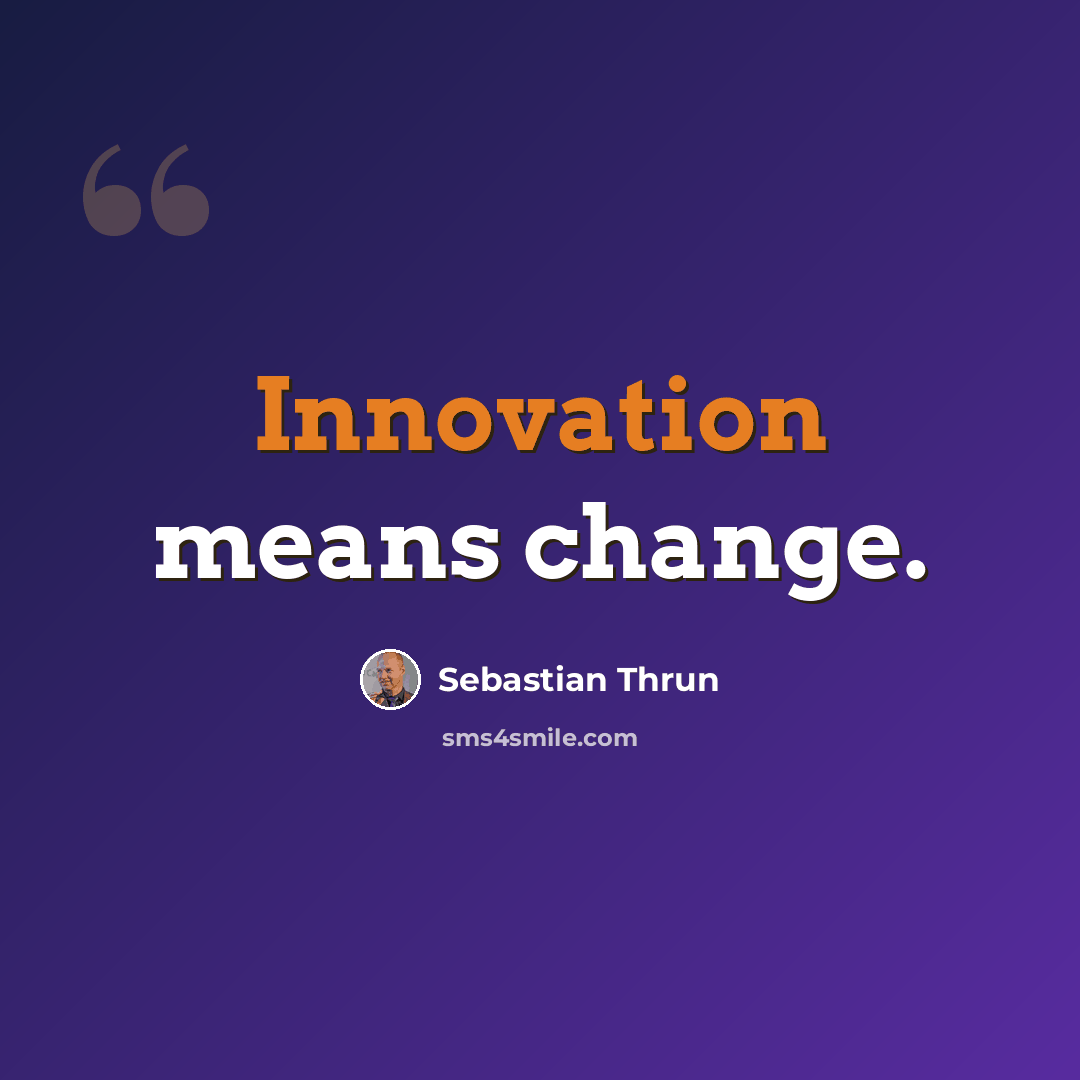 “Innovation means change.” quote by Sebastian Thrun
