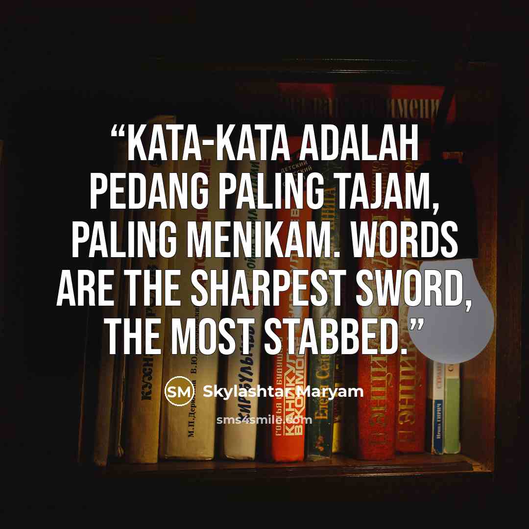 “Kata-kata adalah pedang paling tajam, paling menikam. Words are the sharpest sword, the most stabbed.” quote by Skylashtar Maryam