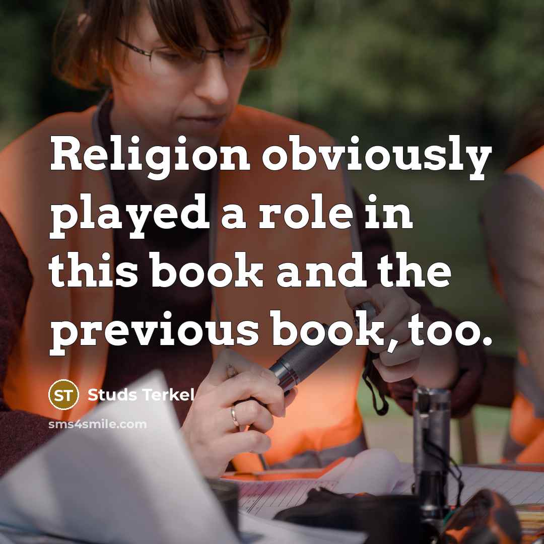 “Religion obviously played a role in this book and the previous book, too.” quote by Studs Terkel