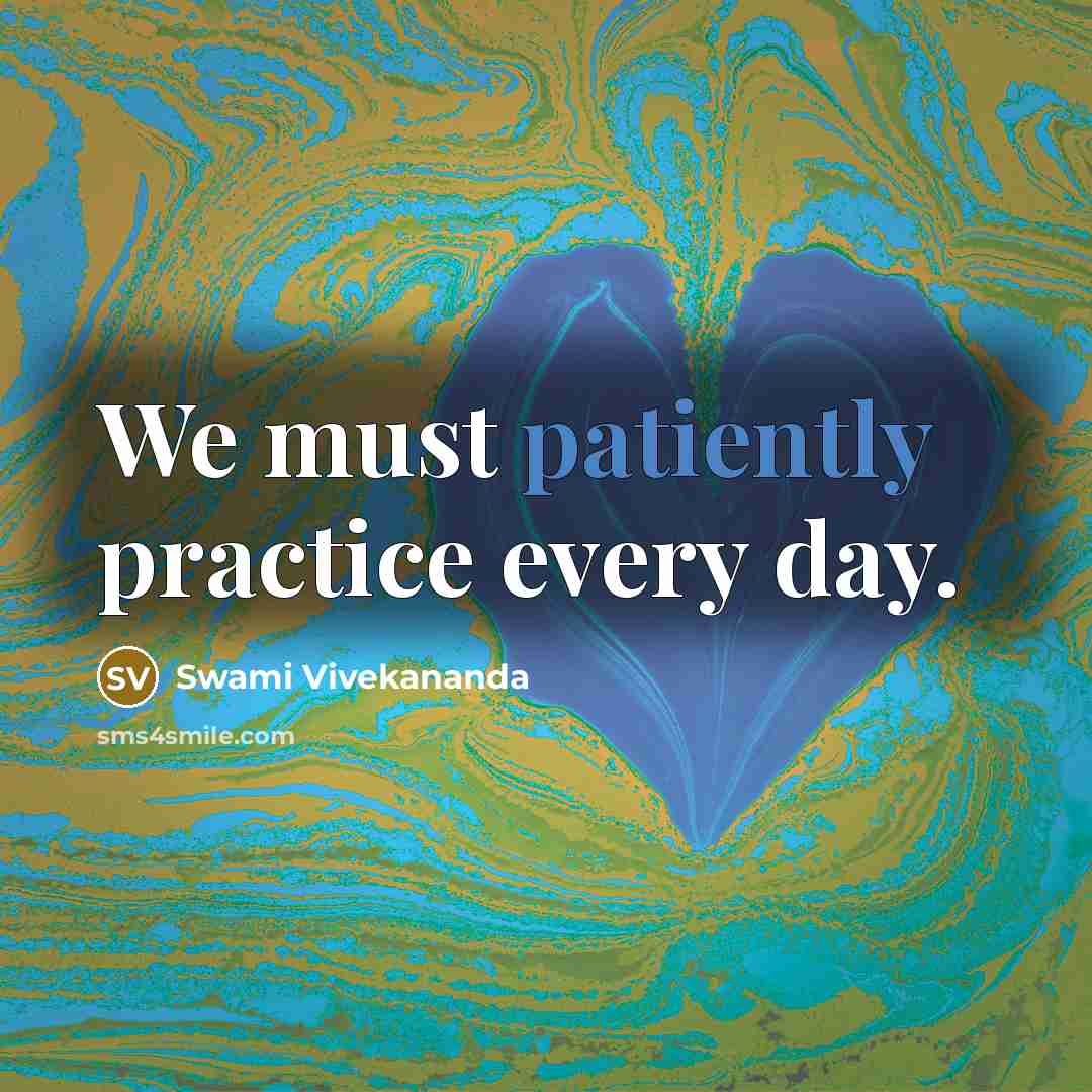 “We must patiently practice every day.” quote by Swami Vivekananda