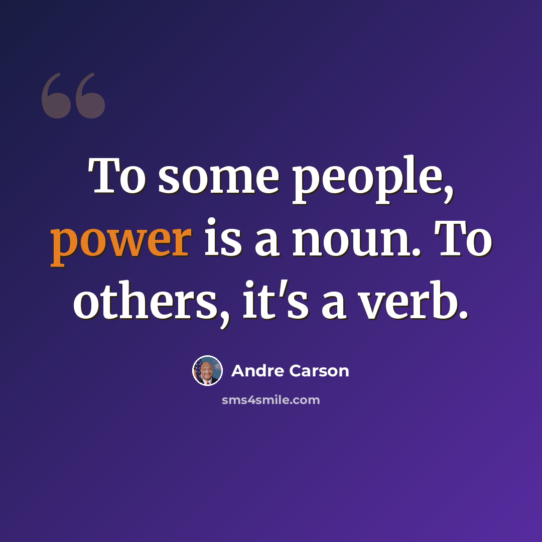 “To some people, power is a noun. To others, it's a verb.” quote by Andre Carson