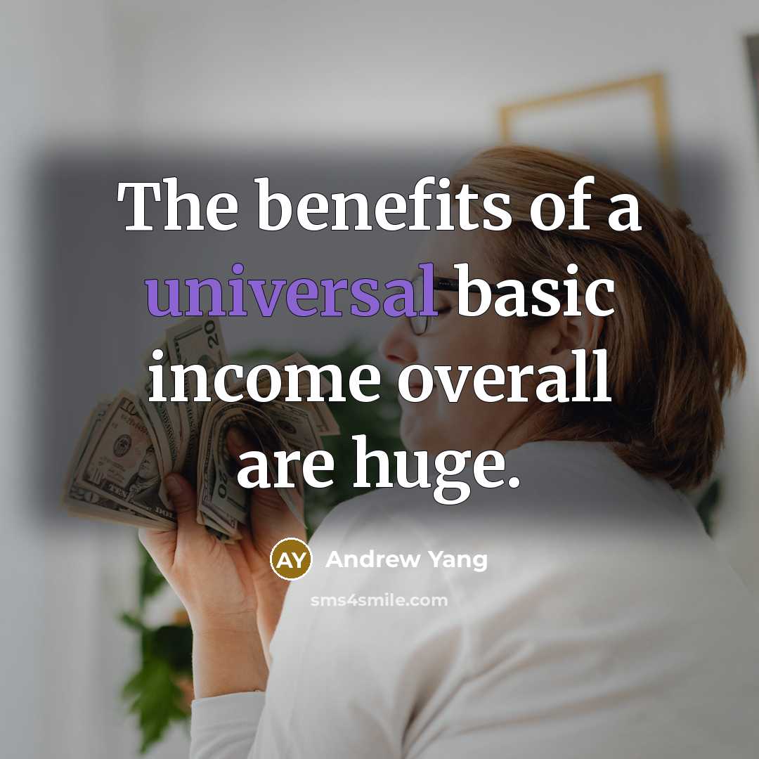 “The benefits of a universal basic income overall are huge.” quote by Andrew Yang