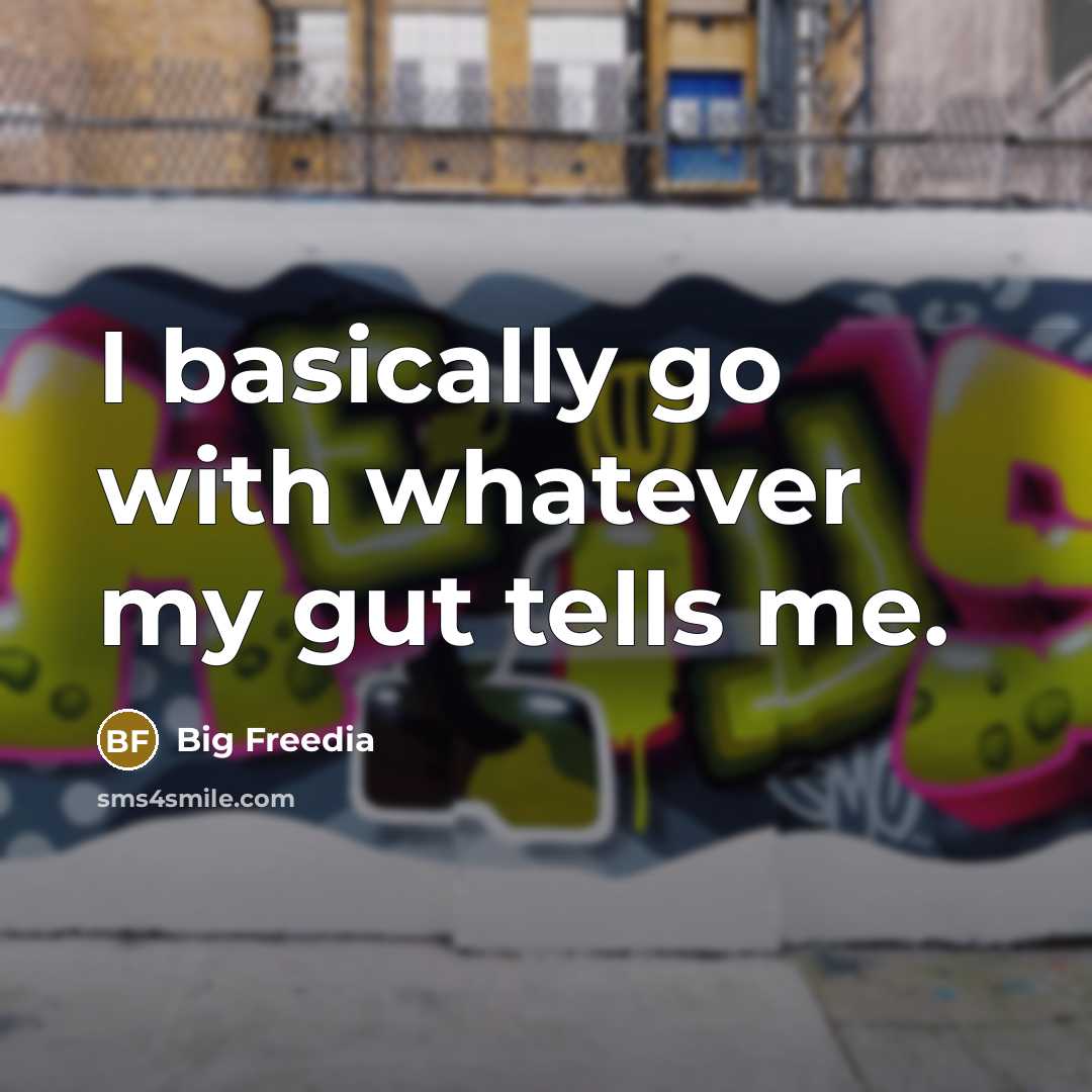 “I basically go with whatever my gut tells me.” quote by Big Freedia