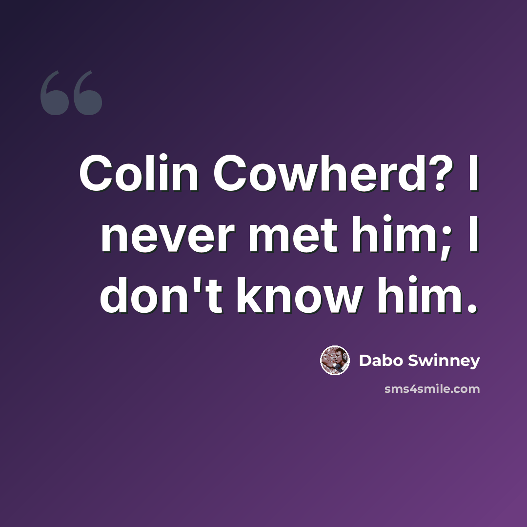 “Colin Cowherd? I never met him; I don't know him.” quote by Dabo Swinney