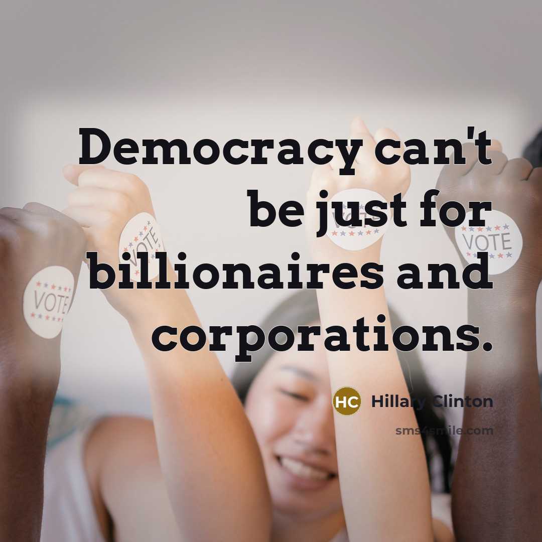 “Democracy can't be just for billionaires and corporations.” quote by Hillary Clinton