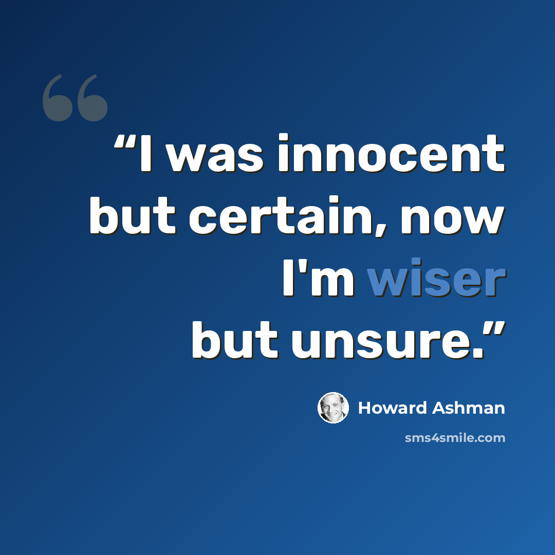 “I was innocent but certain, now I'm wiser but unsure.” quote by Howard Ashman