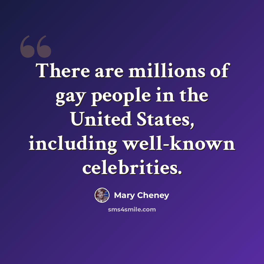 “There are millions of gay people in the United States, including well-known celebrities.” quote by Mary Cheney