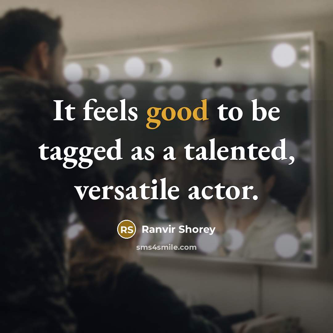 “It feels good to be tagged as a talented, versatile actor.” quote by Ranvir Shorey