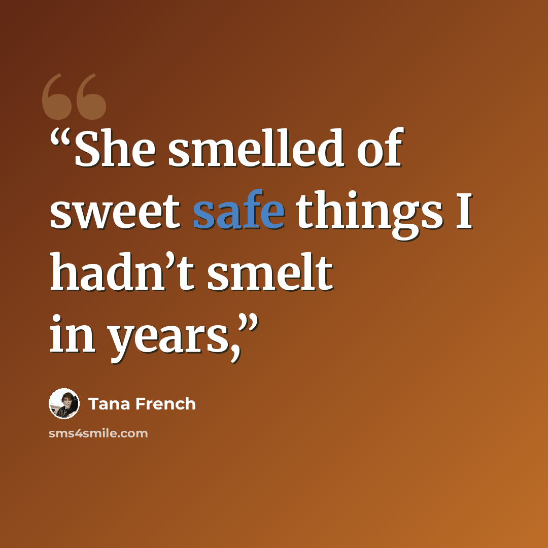 “She smelled of sweet safe things I hadn’t smelt in years,” quote by Tana French