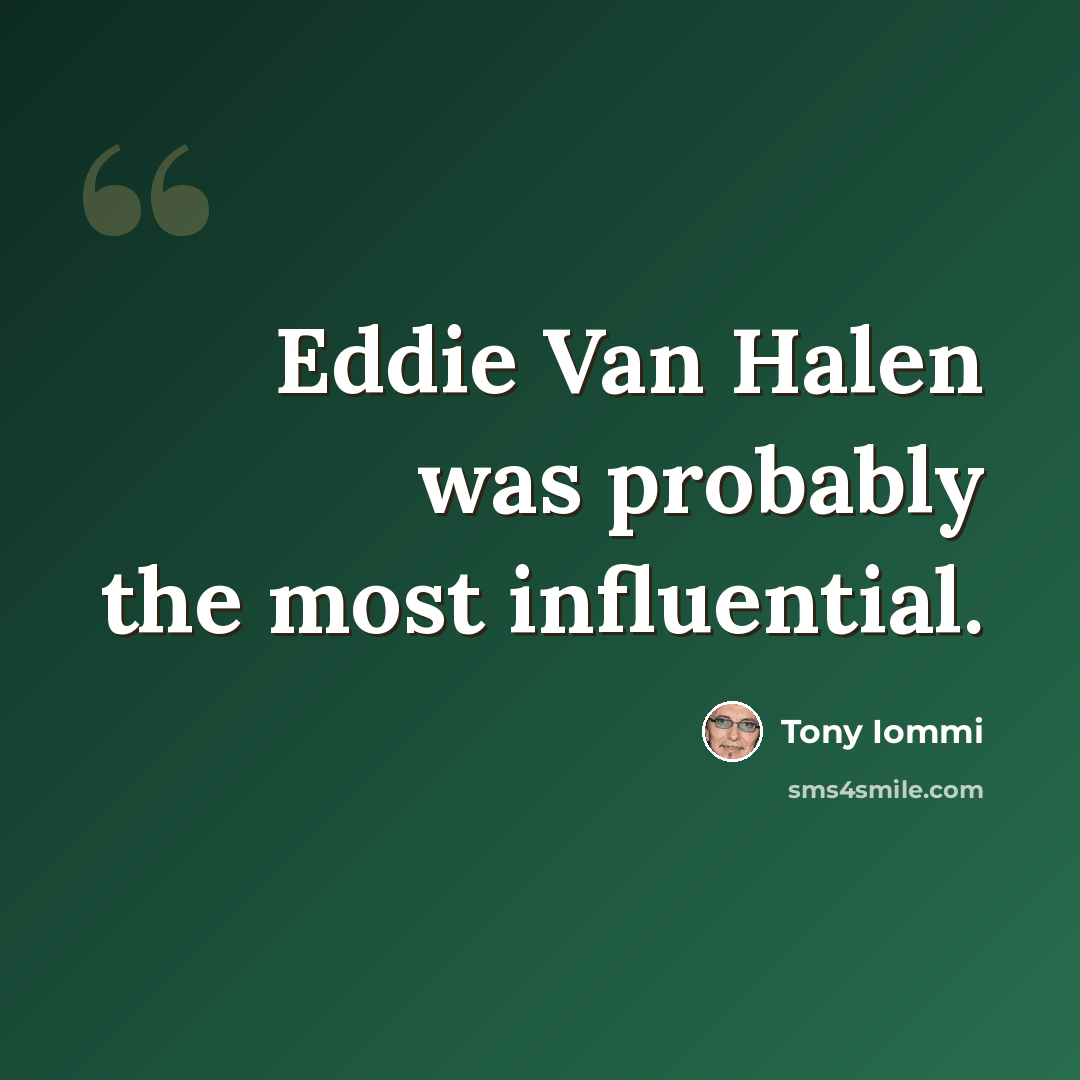 “Eddie Van Halen was probably the most influential.” quote by Tony Iommi