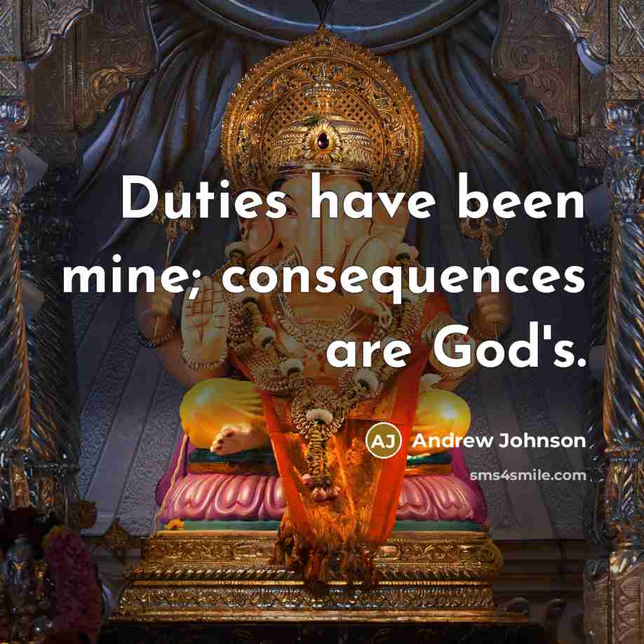 “Duties have been mine; consequences are God's.” quote by Andrew Johnson