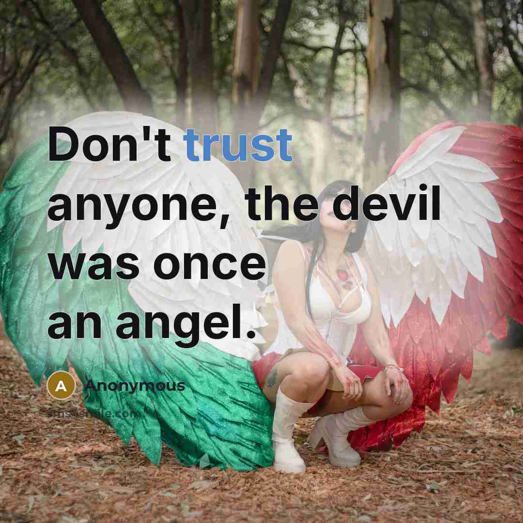 “Don't trust anyone, the devil was once an angel.” quote by Anonymous