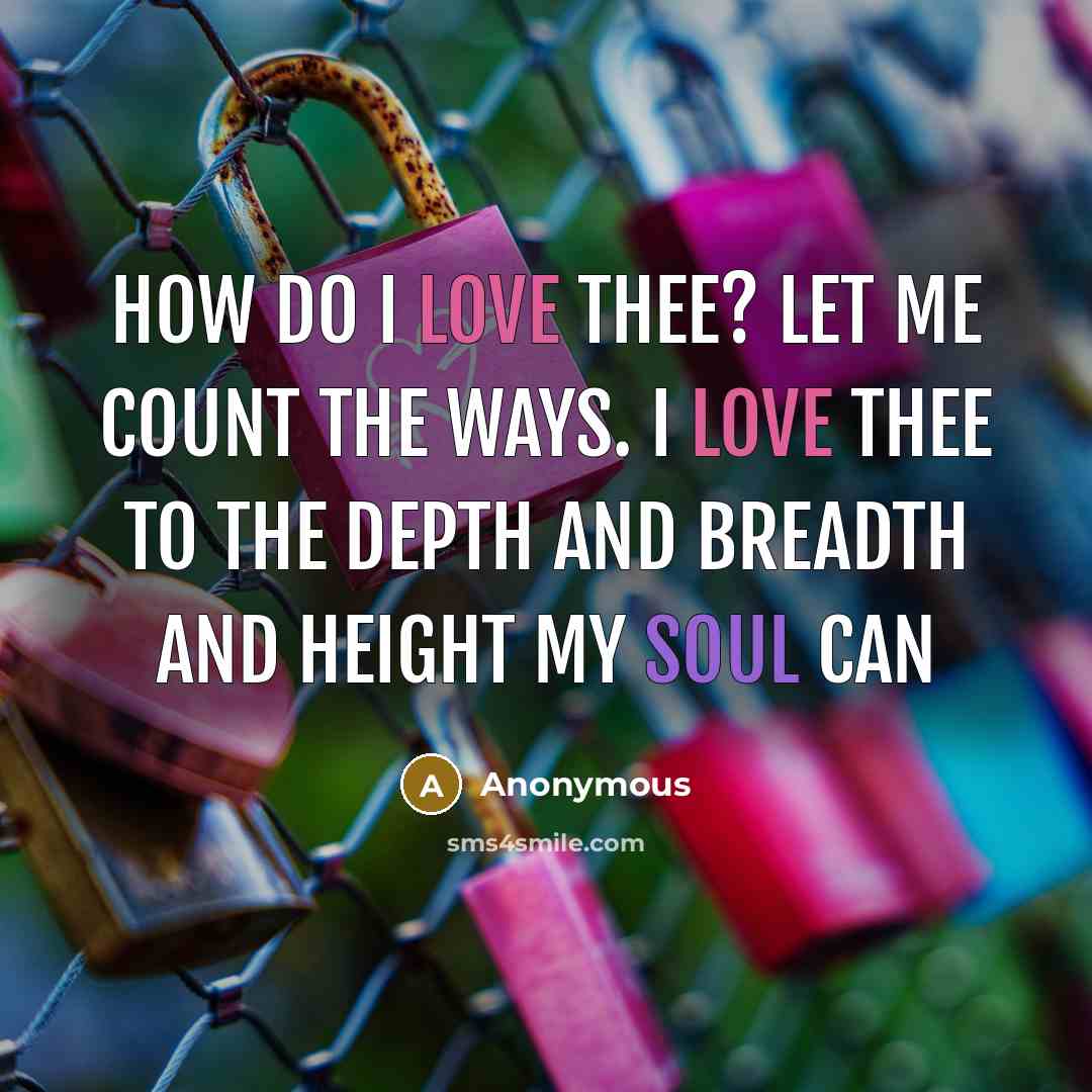 “How do I love thee? Let me count the ways. I love thee to the depth and breadth and height my soul can” quote by Anonymous