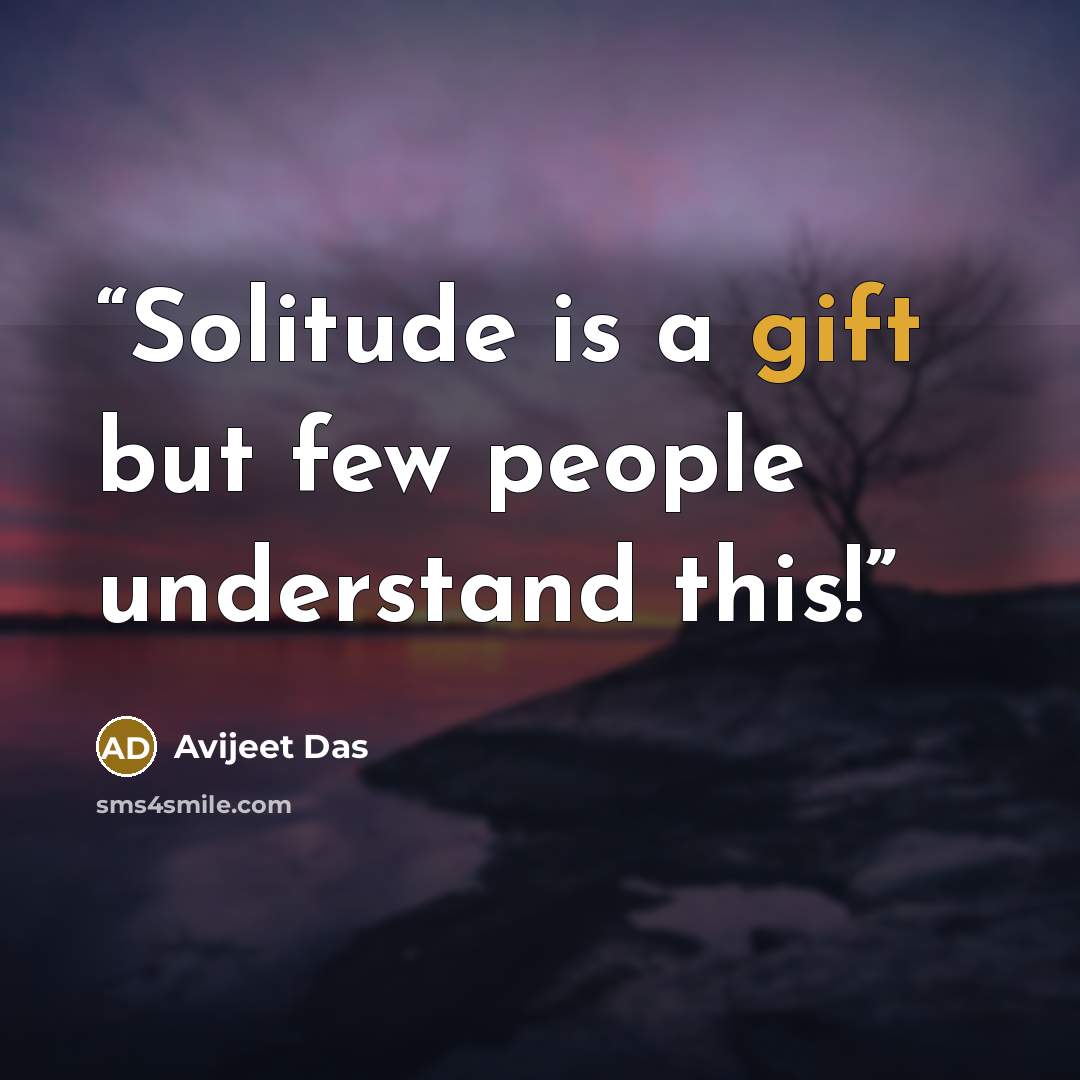 “Solitude is a gift but few people understand this!” quote by Avijeet Das