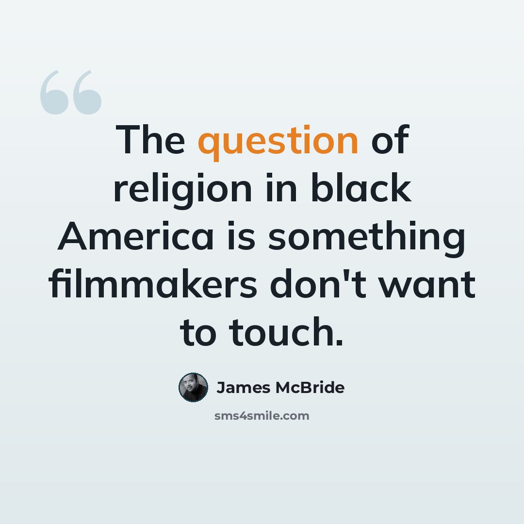 “The question of religion in black America is something filmmakers don't want to touch.” quote by James McBride
