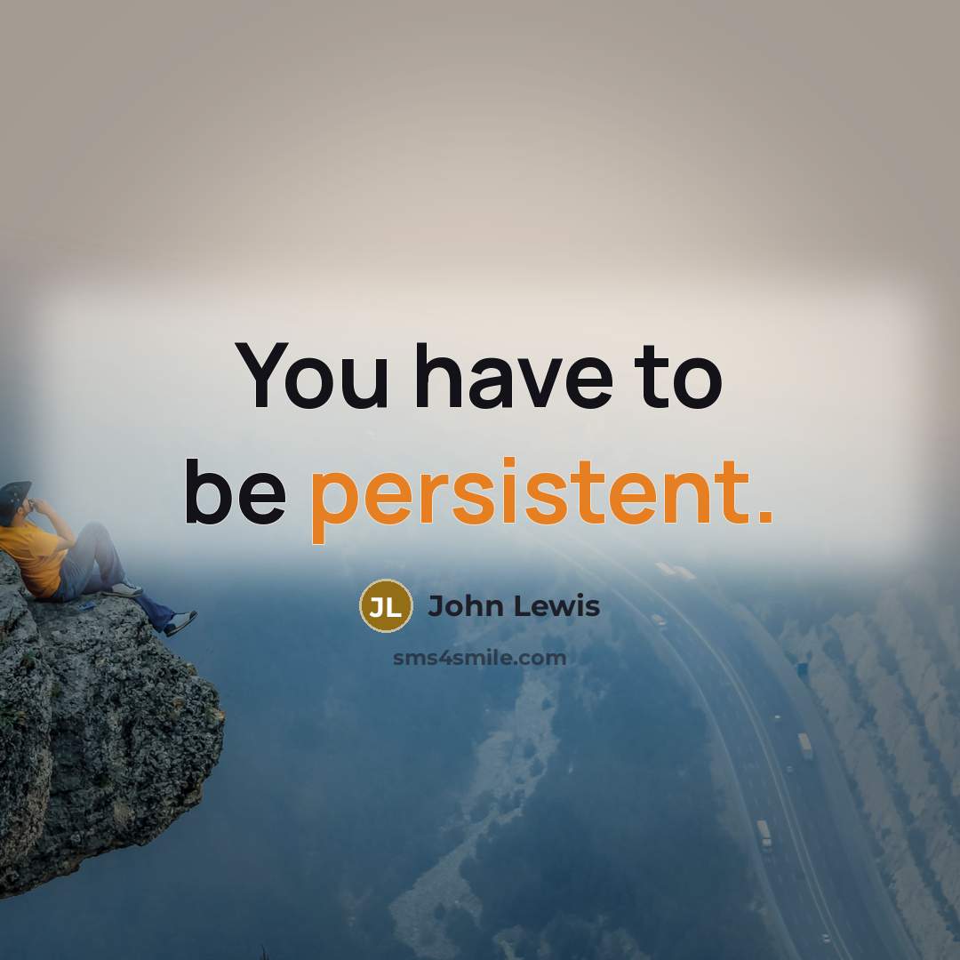 “You have to be persistent.” quote by John Lewis