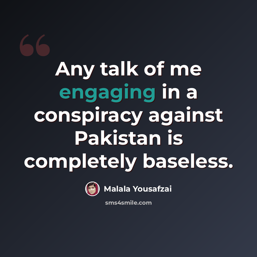 “Any talk of me engaging in a conspiracy against Pakistan is completely baseless.” quote by Malala Yousafzai