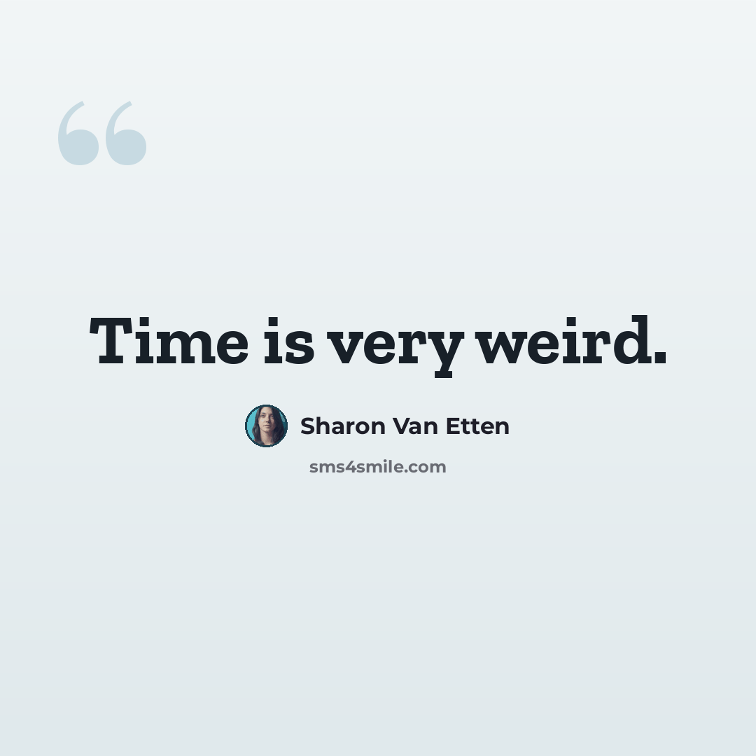 “Time is very weird.” quote by Sharon Van Etten