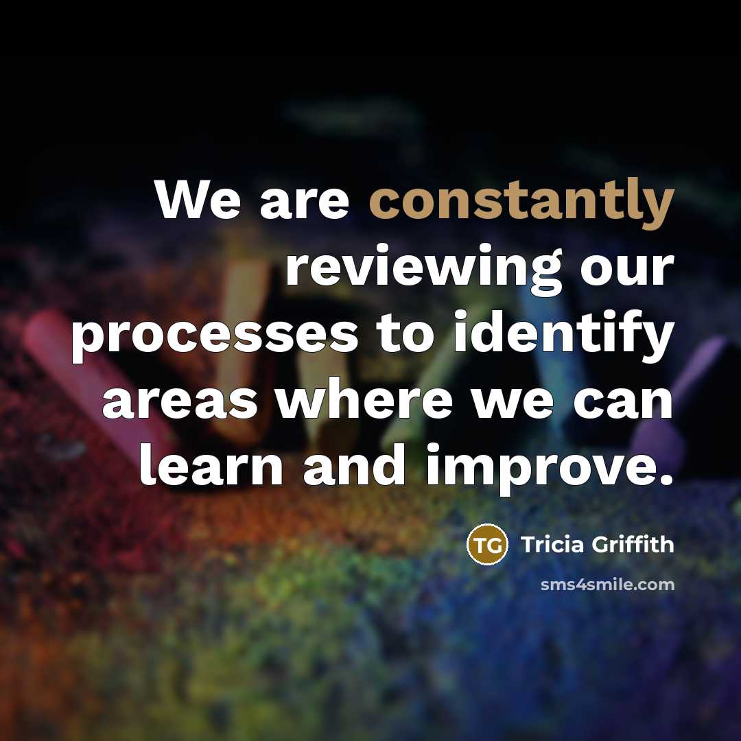“We are constantly reviewing our processes to identify areas where we can learn and improve.” quote by Tricia Griffith