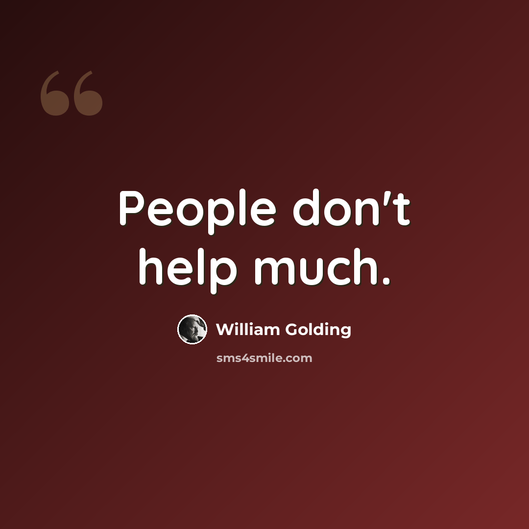 “People don't help much.” quote by William Golding