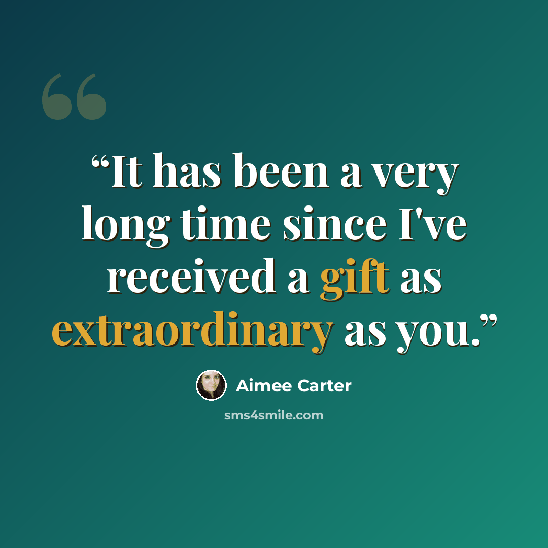 “It has been a very long time since I've received a gift as extraordinary as you.” quote by Aimee Carter