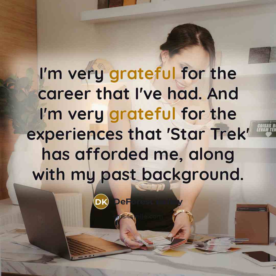 “I'm very grateful for the career that I've had. And I'm very grateful for the experiences that 'Star Trek' has afforded me, along with my past background.” quote by DeForest Kelley