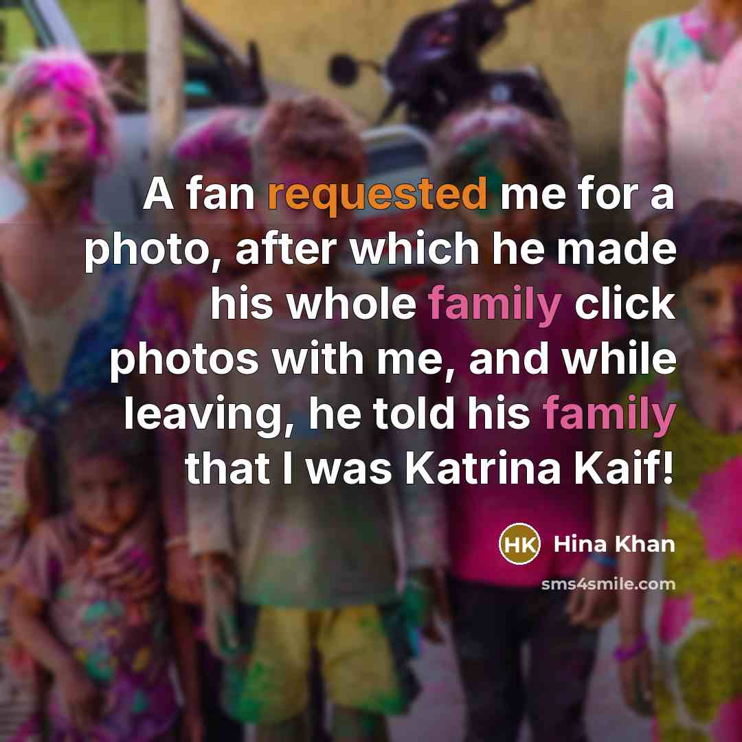 “A fan requested me for a photo, after which he made his whole family click photos with me, and while leaving, he told his family that I was Katrina Kaif!” quote by Hina Khan