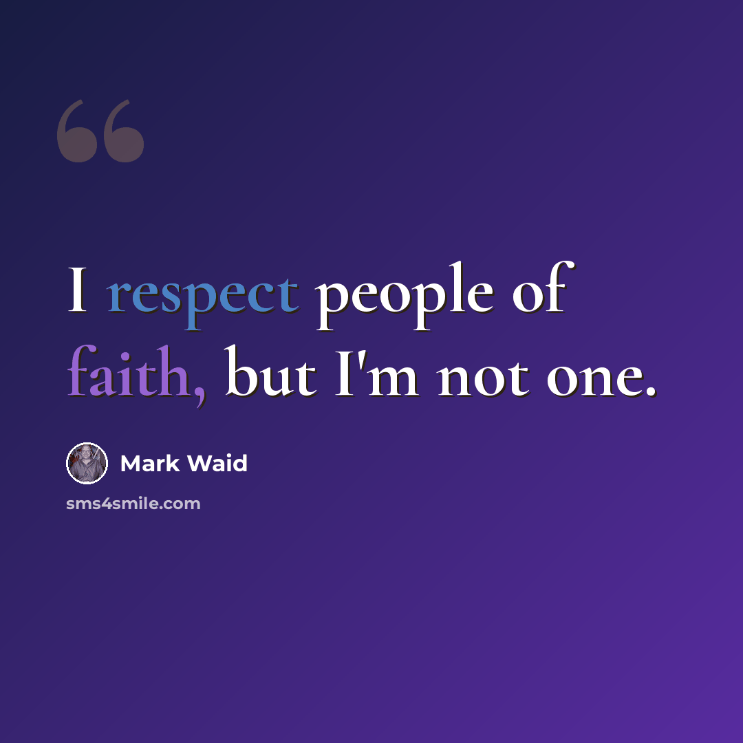 “I respect people of faith, but I'm not one.” quote by Mark Waid